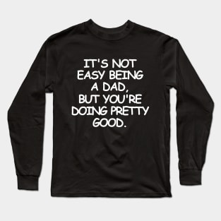 Being a dad is not easy but. Long Sleeve T-Shirt